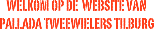 welkom op de  website van
Pallada tweewielers tilburg